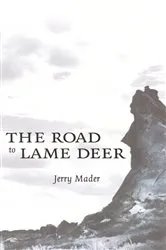 Book cover of The Road to Lame Deer by Jerry Mader