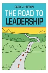 Book cover of The Road to Leadership by Carol J. Huston