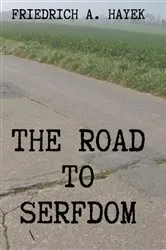 Book cover of The Road to Serfdom by Friedrich A Hayek