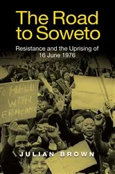 Book cover of The Road to Soweto by Julian Brown