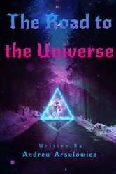Book cover of The Road to the Universe by Andrew Arsulowicz