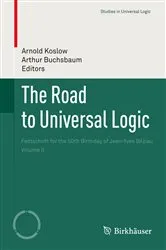 Book cover of The Road to Universal Logic by Arnold Koslow