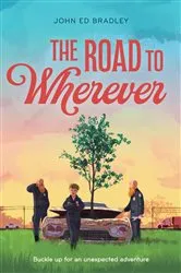 Book cover of The Road to Wherever by John Ed Bradley