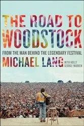 Book cover of The Road to Woodstock by Michael Lang