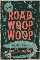 Book cover of The Road to Woop Woop and Other Stories by Eugen Bacon