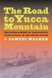 Book cover of The Road to Yucca Mountain by J. Samuel Walker