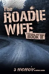 Book cover of The Roadie Wife Book II by Bethany Luchetta