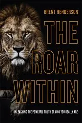 Book cover of The Roar Within by Brent Henderson