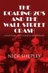 Book cover of The Roaring 20's and the Wall Street Crash (4th ed.) by Nick Shepley