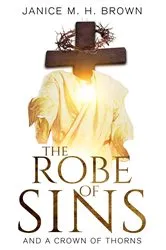 Book cover of The Robe Of Sins by Janice M.H. Brown
