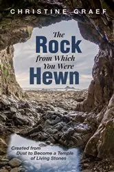 Book cover of The Rock from Which You Were Hewn by Christine Graef