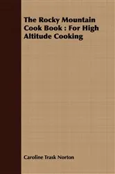 Book cover of The Rocky Mountain Cook Book : For High Altitude Cooking by Caroline Trask Norton