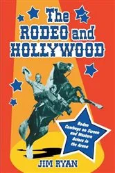 Book cover of The Rodeo and Hollywood by Jim Ryan