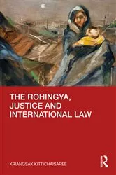 Book cover of The Rohingya, Justice and International Law by Kriangsak Kittichaisaree