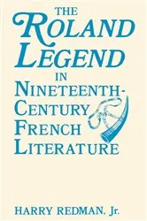 Book cover of The Roland Legend in Nineteenth Century French Literature by Redman, Jr., Harry