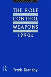 Book cover of The Role and Control of Weapons in the 1990s by Frank Barnaby