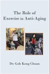 Book cover of The Role of Exercise in Anti-Aging by Dr. Goh Kong Chuan