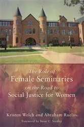 Book cover of The Role of Female Seminaries on the Road to Social Justice for Women by Kristen Welch