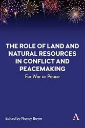 Book cover of The Role of Land and Natural Resources in Conflict and Peacemaking by Nancy Boyer