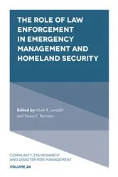 Book cover of The Role of Law Enforcement in Emergency Management and Homeland Security by Mark R. Landahl