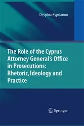 Book cover of The Role of the Cyprus Attorney General's Office in Prosecutions: Rhetoric, Ideology and Practice by Despina Kyprianou