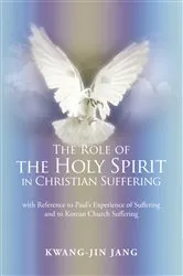 Book cover of The Role of the Holy Spirit in Christian Suffering by Kwang-Jin Jang