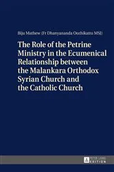 Book cover of The Role of the Petrine Ministry in the Ecumenical Relationship between the Malankara Orthodox Syrian Church and the Catholic Church by Pater Biju Mathew