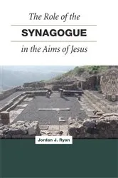 Book cover of The Role of the Synagogue in the Aims of Jesus by Jordan  J. Ryan