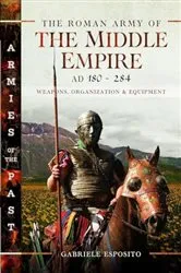 Book cover of The Roman Army of the Middle Empire, AD 180-284 by Gabriele Esposito