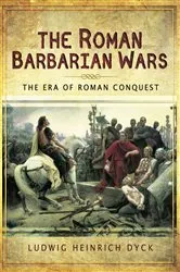 Book cover of The Roman Barbarian Wars by Ludwig Heinrich Dyck