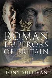 Book cover of The Roman Emperors of Britain by Tony Sullivan