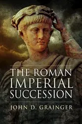 Book cover of The Roman Imperial Succession by John D. Grainger