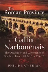 Book cover of The Roman Province of Gallia Narbonensis by Philip Kay-Bujak