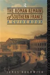 Book cover of The Roman Remains of Southern France by James Bromwich