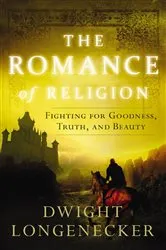 Book cover of The Romance of Religion by Dwight Longenecker