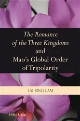 Book cover of «The Romance of the Three Kingdoms» and Mao’s Global Order of Tripolarity by Lam Lai Sing