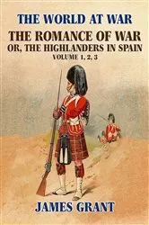 Book cover of The Romance of War, or,the Highlanders in Spain by James Grant
