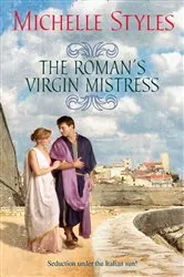 Book cover of The Roman's Virgin Mistress by Michelle Styles