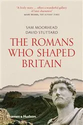 Book cover of The Romans Who Shaped Britain by Sam Moorhead