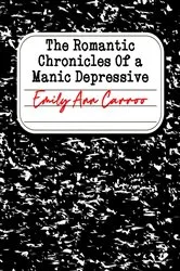 Book cover of The Romantic Chronicles of a Manic Depressive by Emily Ann Carroo