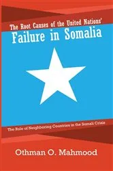 Book cover of The Root Causes of the United Nations’ Failure in Somalia by Othman O. Mahmood