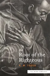Book cover of The Root of the Righteous (Sea Harp Timeless series) by A. W. Tozer