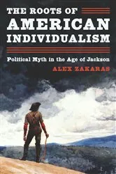 Book cover of The Roots of American Individualism by Alex Zakaras