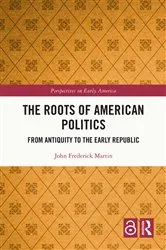 Book cover of The Roots of American Politics by John Frederick Martin