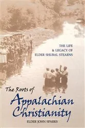 Book cover of The Roots of Appalachian Christianity by Elder John Sparks