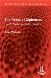 Book cover of The Roots of Diplomacy by John Wakelin