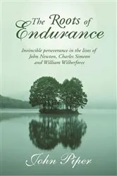 Book cover of The Roots of endurance by JOHN PIPER