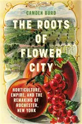 Book cover of The Roots of Flower City by Camden Burd