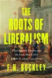 Book cover of The Roots of Liberalism by F. H. Buckley