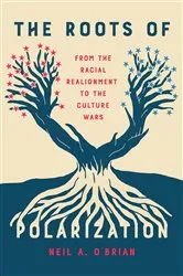 Book cover of The Roots of Polarization by Neil A. O'Brian
